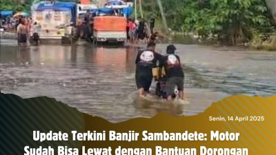 Update Terkini Banjir Sambandete: Motor Sudah Bisa Lewat dengan Bantuan Dorongan