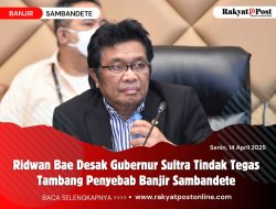 Ridwan Bae Desak Gubernur Sultra Tindak Tegas Tambang Penyebab Banjir Sambandete