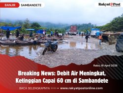 Breaking News: Debit Air Meningkat, Ketinggian Capai 60 cm di Sambandete