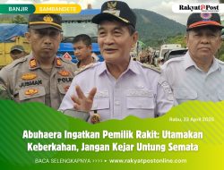 Abuhaera Ingatkan Pemilik Rakit: Utamakan Keberkahan, Jangan Kejar Untung Semata