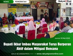 Bupati Ikbar Imbau Masyarakat Terus Berperan Aktif dalam Mitigasi Bencana