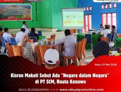 Kisran Makati Sebut Ada “Negara dalam Negara” di PT SCM, Routa Konawe