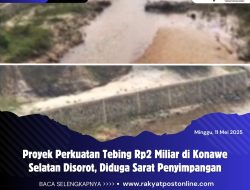 Proyek Perkuatan Tebing Rp2 Miliar di Konawe Selatan Disorot, Diduga Sarat Penyimpangan