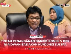 Tinjau Penanganan Banjir, Komisi V DPR RI Ridwan Bae Akan Kunjungi Sultra
