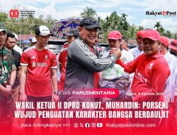 Wakil Ketua II DPRD Konut, Muhardin: Porseni Wujud Penguatan Karakter Bangsa Berdaulat