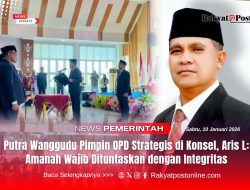Putra Wanggudu Pimpin OPD Strategis di Konsel, Aris L: Amanah Wajib Dituntaskan dengan Integritas