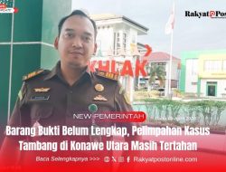 Barang Bukti Belum Lengkap, Pelimpahan Kasus Tambang di Konawe Utara Masih Tertahan