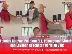 Pemdes Kolosua Pastikan BLT, Penanganan Stunting dan Layanan Kesehatan Berjalan Baik