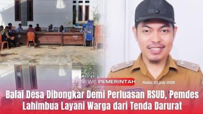 Balai Desa Dibongkar Demi Perluasan RSUD, Pemdes Lahimbua Layani Warga dari Tenda Darurat